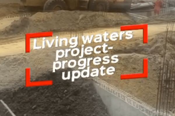 LIVING WATERS PROJECT – AUGUST PROGRESS UPDATE